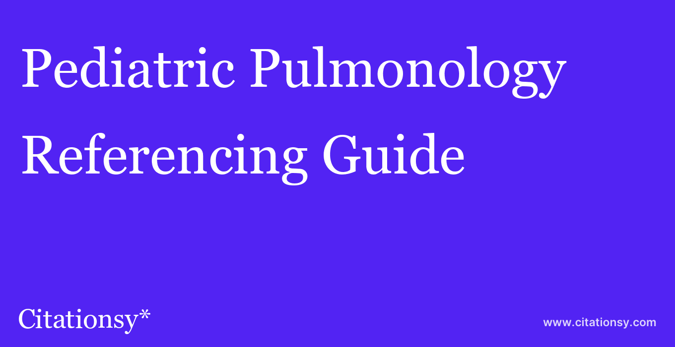 cite Pediatric Pulmonology  — Referencing Guide