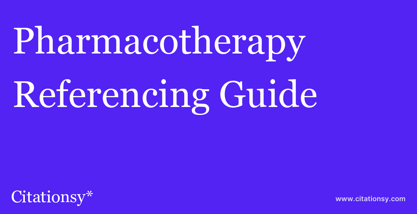 cite Pharmacotherapy  — Referencing Guide