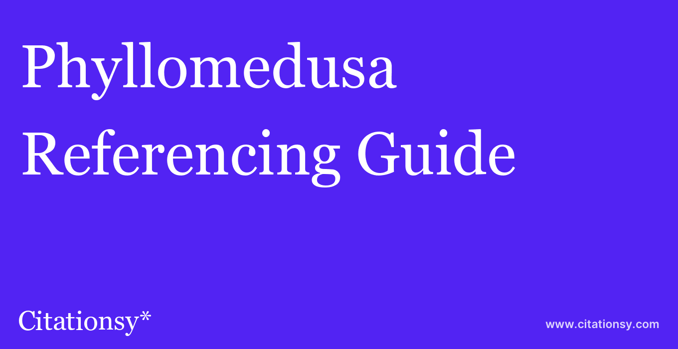 cite Phyllomedusa  — Referencing Guide