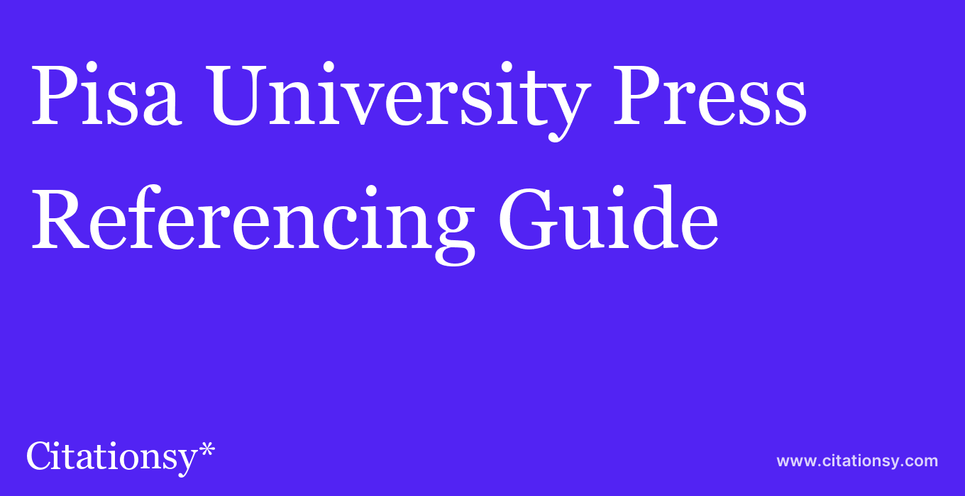 cite Pisa University Press  — Referencing Guide