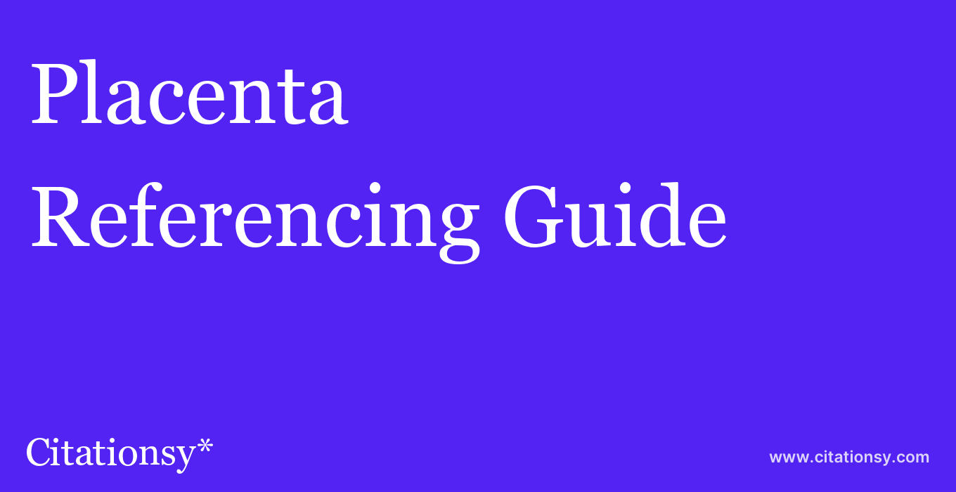 cite Placenta  — Referencing Guide