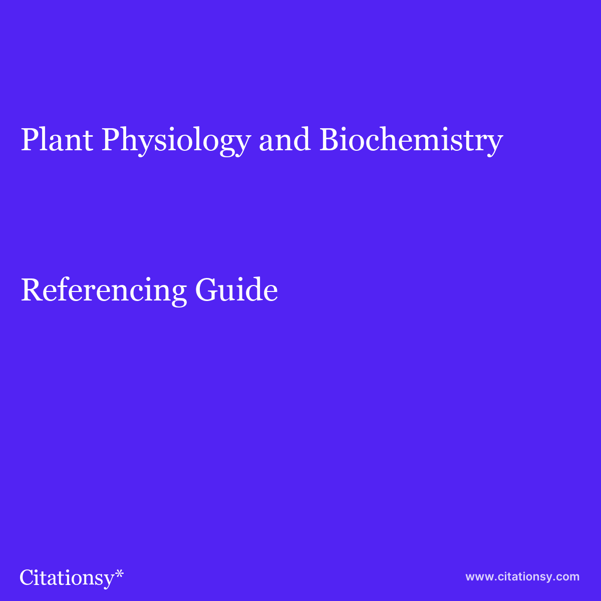 Physiology and Biochemistry Referencing Guide · Plant and Biochemistry citation (updated Jun 26 2023) · Citationsy