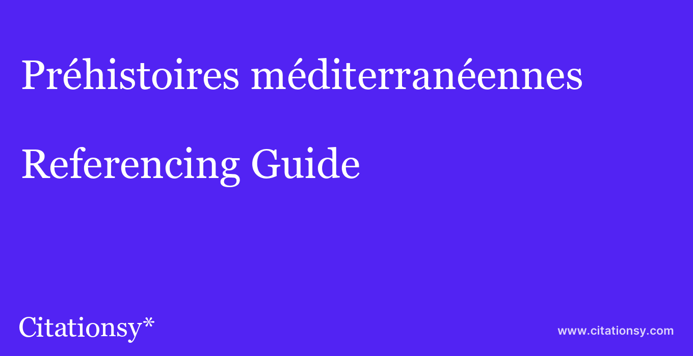 cite Préhistoires méditerranéennes  — Referencing Guide