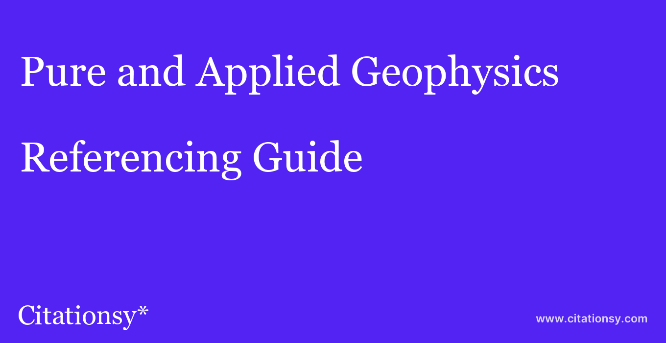 cite Pure and Applied Geophysics  — Referencing Guide