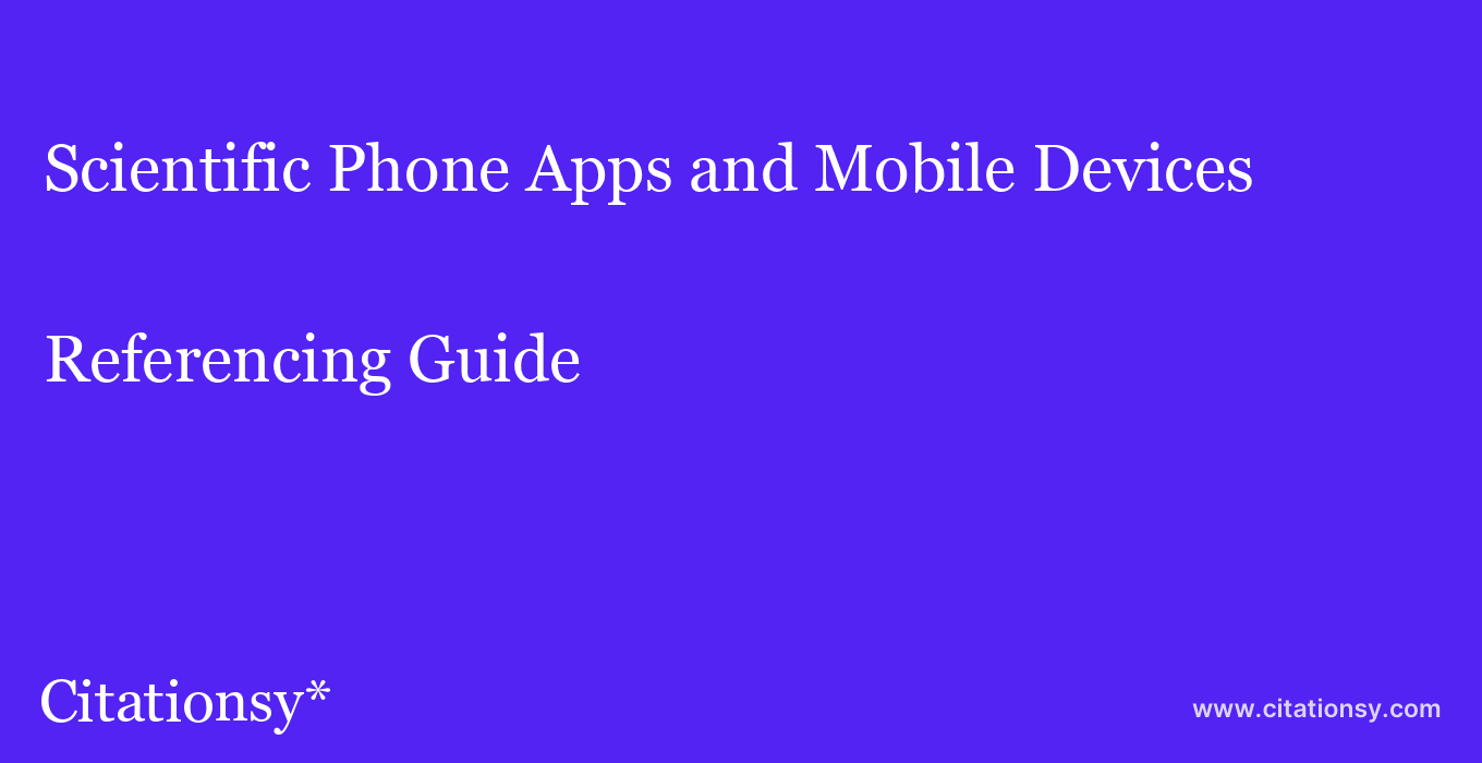 cite Scientific Phone Apps and Mobile Devices  — Referencing Guide