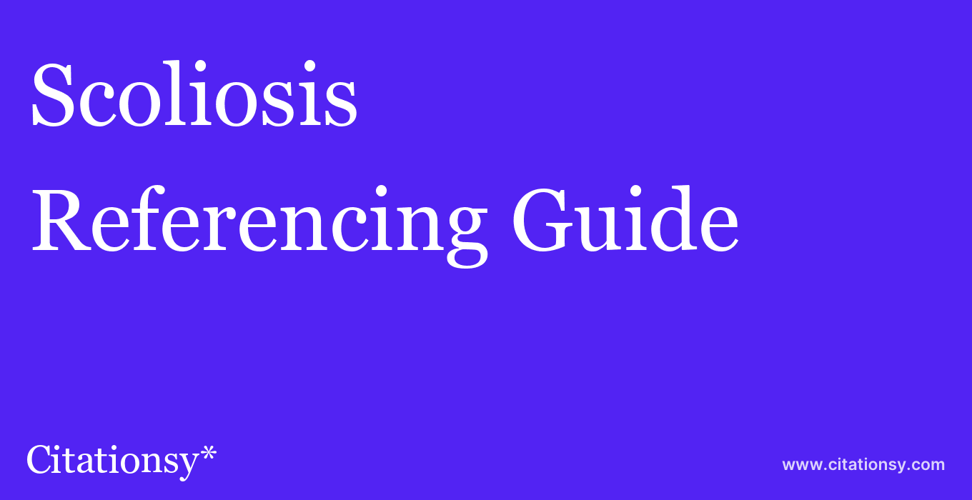 cite Scoliosis  — Referencing Guide