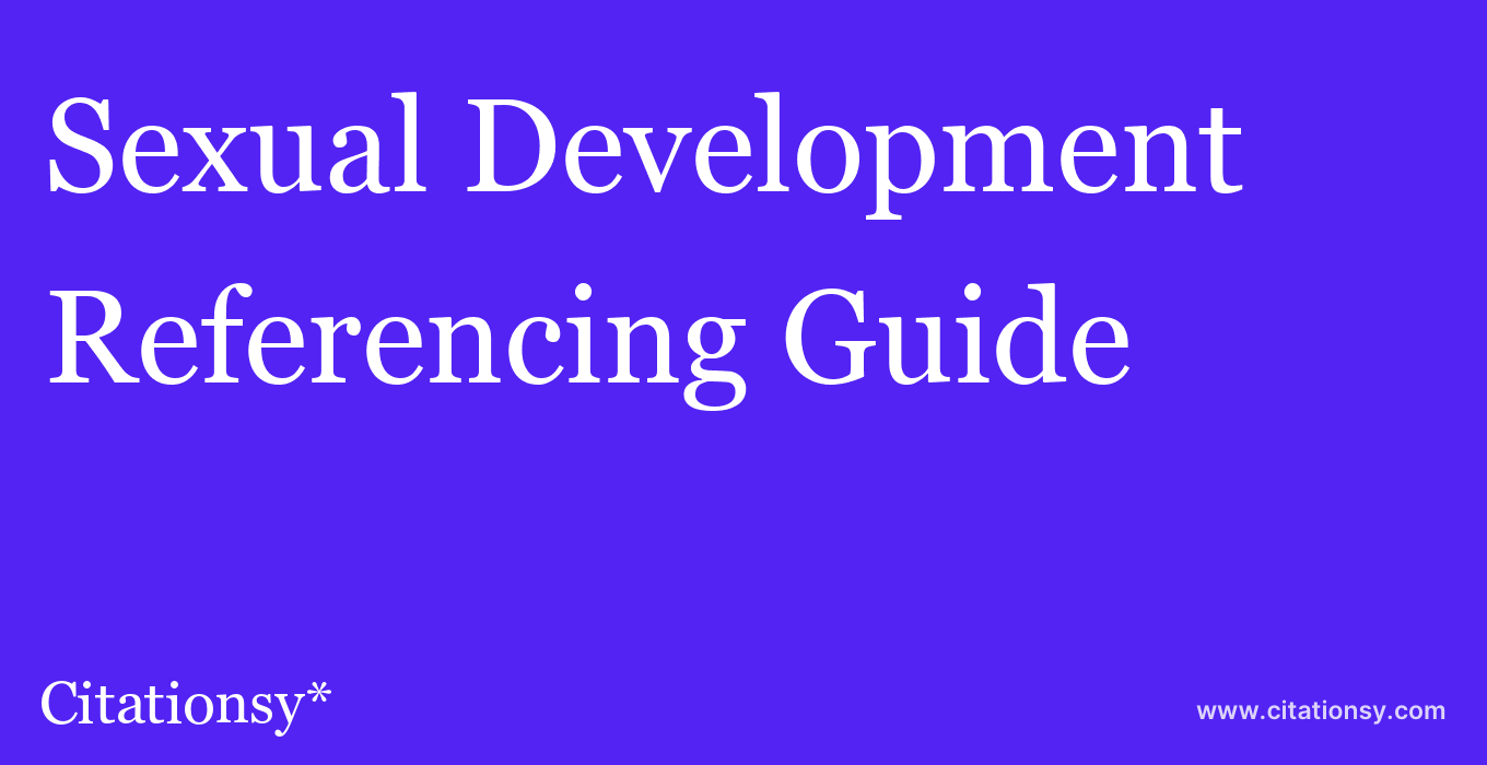 cite Sexual Development  — Referencing Guide