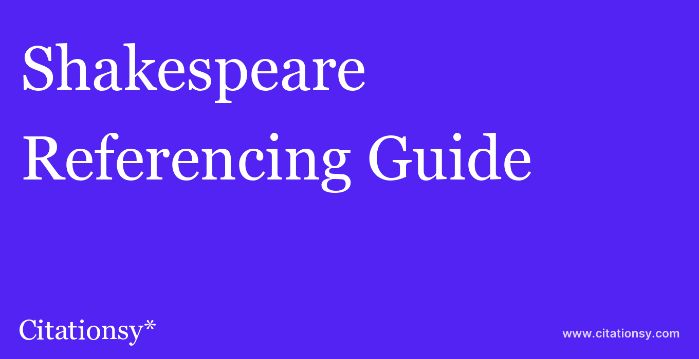 Shakespeare Referencing Guide Shakespeare Citation Citationsy