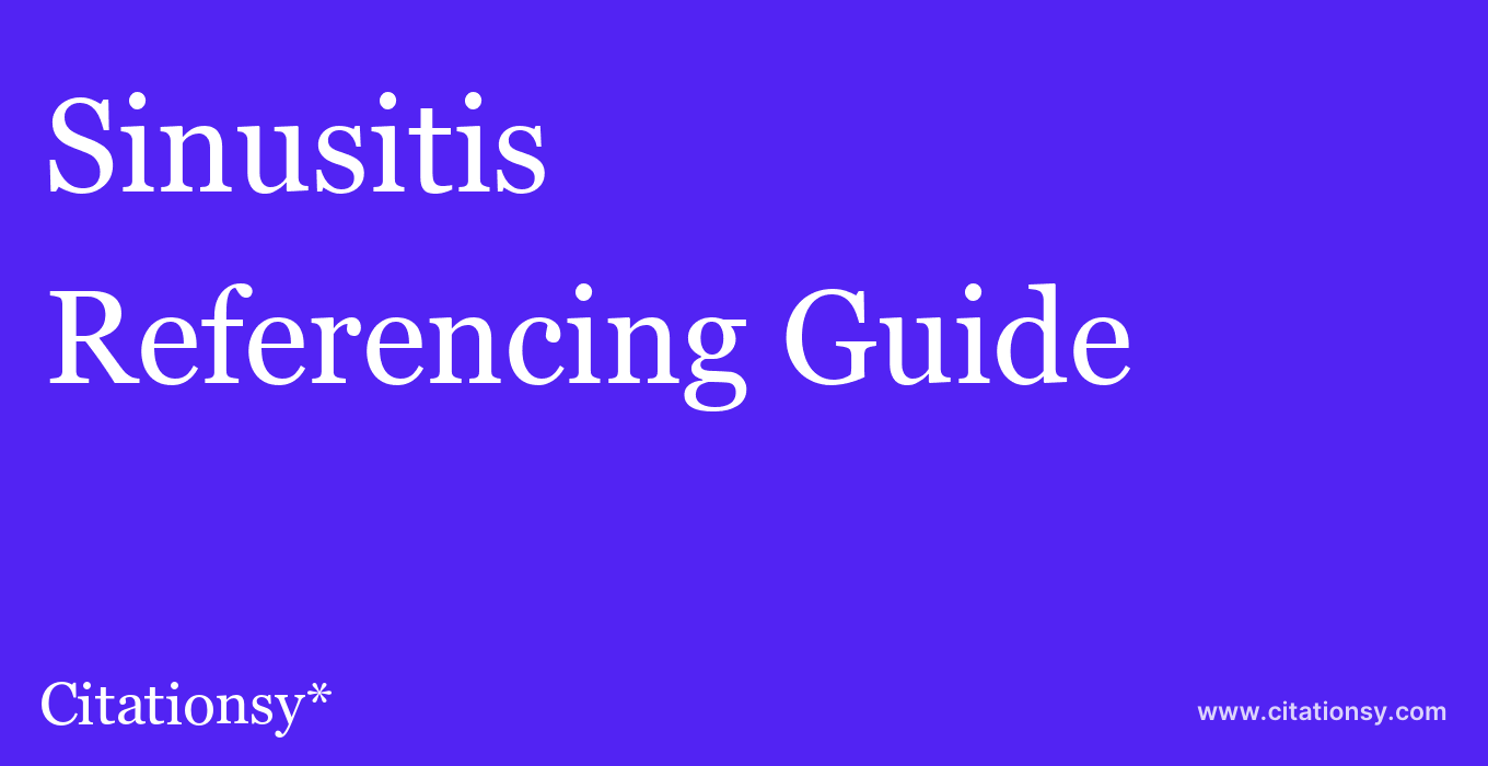 cite Sinusitis  — Referencing Guide