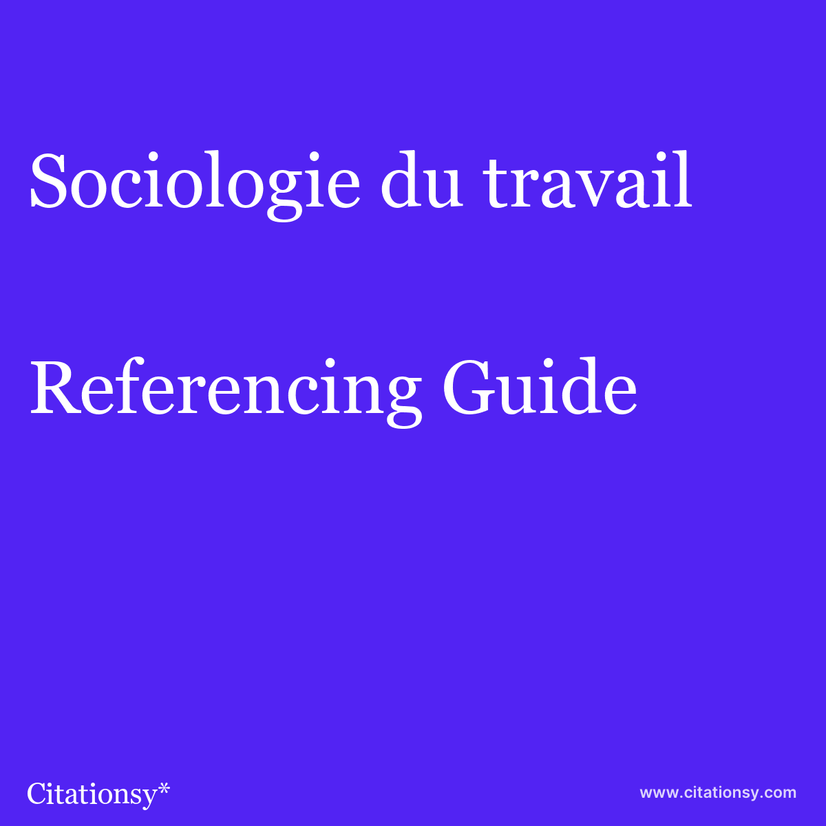 Sociologie Du Travail Referencing Guide Sociologie Du Travail Citation Citationsy