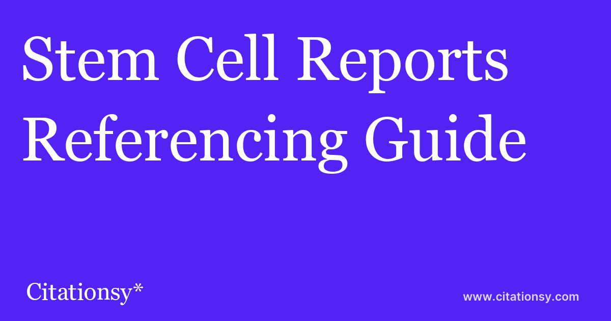 Stem Cell Reports Referencing Guide Stem Cell Reports Citation Citationsy
