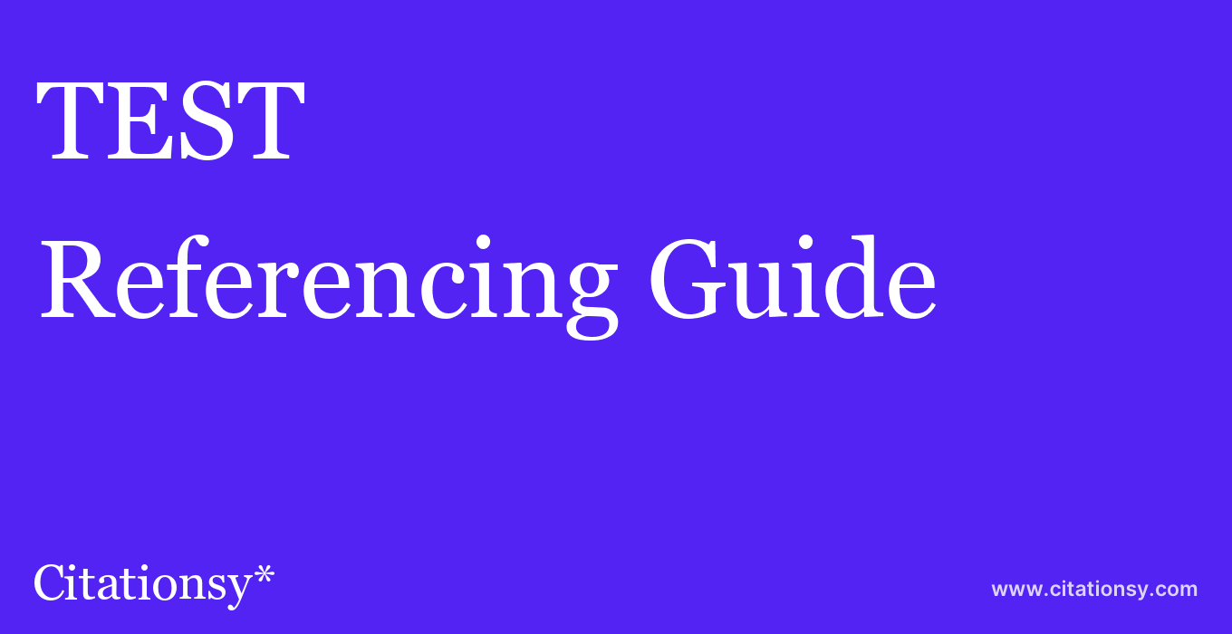cite TEST  — Referencing Guide