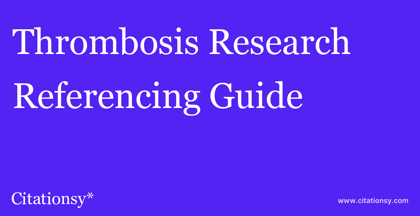 cite Thrombosis Research  — Referencing Guide