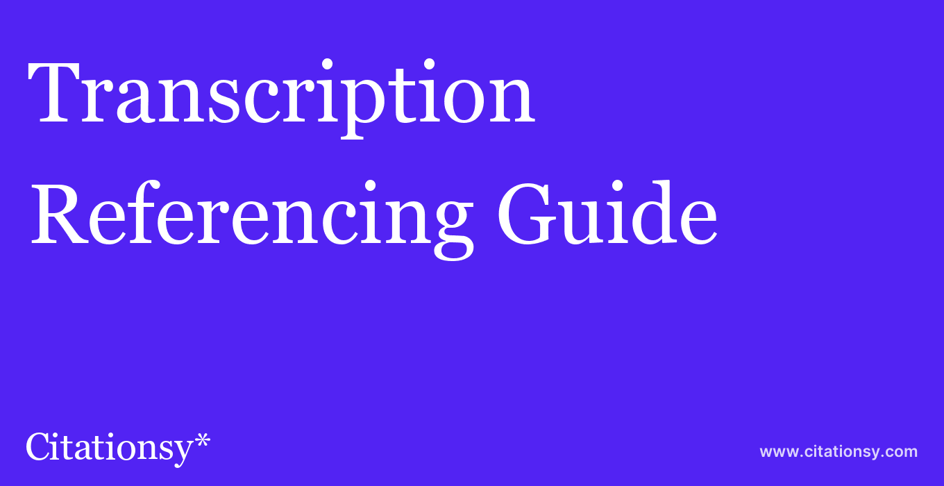 cite Transcription  — Referencing Guide