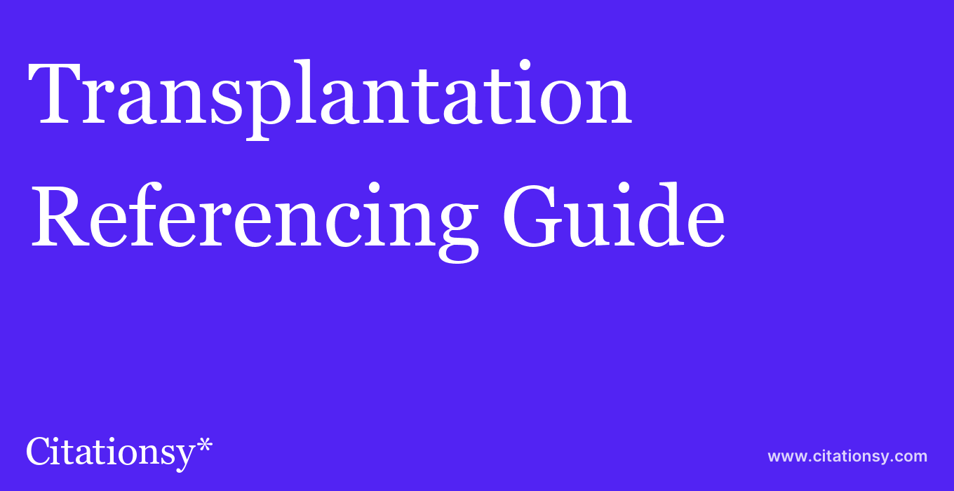 cite Transplantation  — Referencing Guide