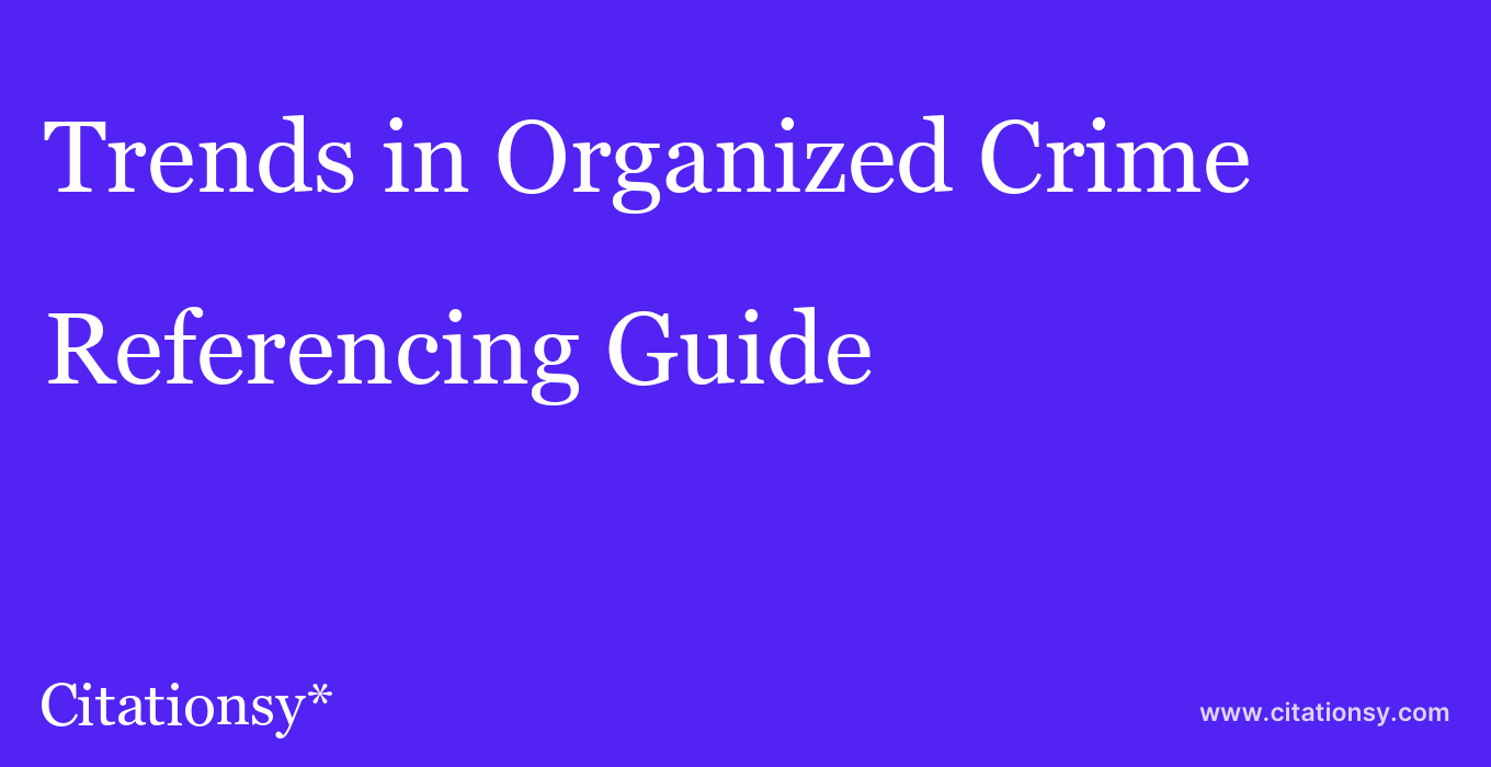 cite Trends in Organized Crime  — Referencing Guide