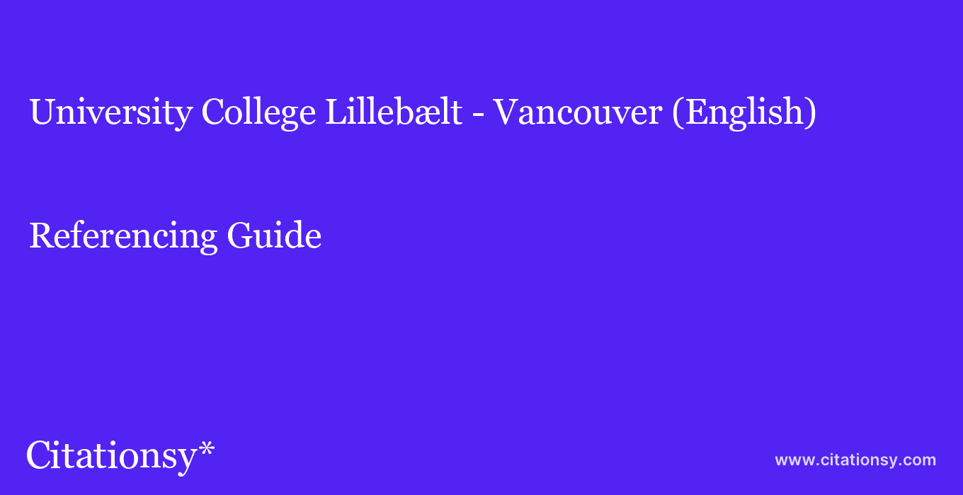 cite University College Lillebælt - Vancouver (English)  — Referencing Guide