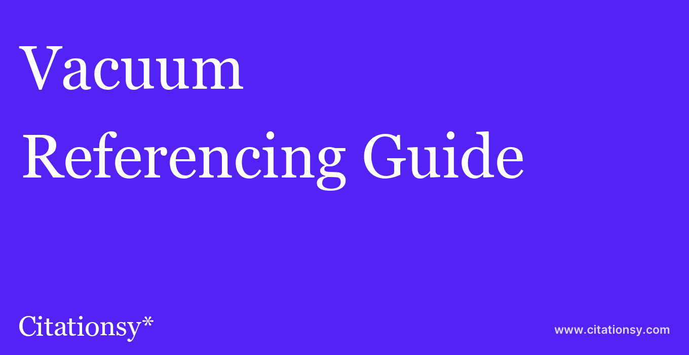 cite Vacuum  — Referencing Guide